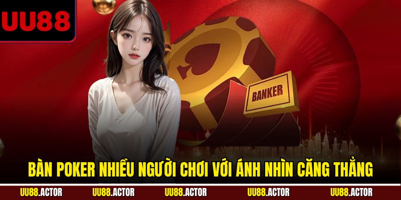 Bluff Trong Poker Là Gì Và Chiến Thuật Cho Người Chơi UU88 3 Bàn Poker nhiều người chơi với ánh nhìn căng thẳng