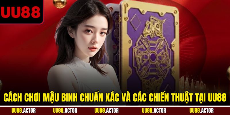 Cách Chơi Mậu Binh Chi Tiết Cho Người Mới Tại UU88 2 Cách chơi mậu binh chuẩn xác và các chiến thuật tại UU88