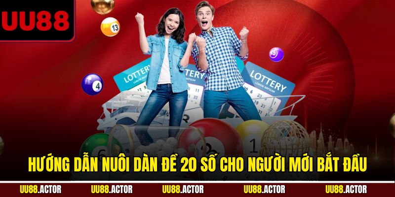 Dàn Đề 20 Số - Phương Pháp Chơi Lô Đề UU88 Đầy Tiềm Năng 3 Hướng dẫn nuôi dàn đề 20 số cho người mới bắt đầu