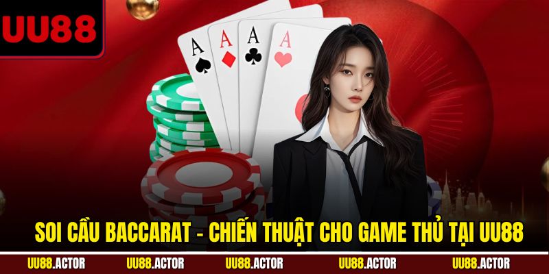Chiến Thuật Soi Cầu Baccarat Từ Cao Thủ Giúp Thắng Dễ 6 Soi cầu Baccarat - Chiến thuật cho game thủ tại UU88