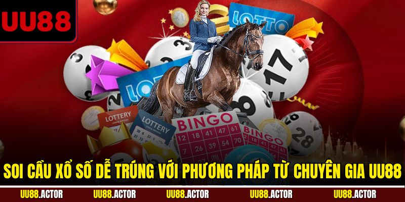 Soi Cầu Xổ Số Dễ Trúng Với Phương Pháp Từ UU88 1 Soi cầu xổ số dễ trúng với phương pháp từ chuyên gia UU88