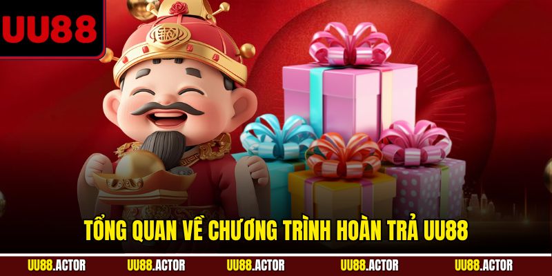 UU88 Hoàn Trả - Tăng Lợi Ích Tối Đa Cho Hội Viên 2 Tổng quan về chương trình UU88 hoàn trả