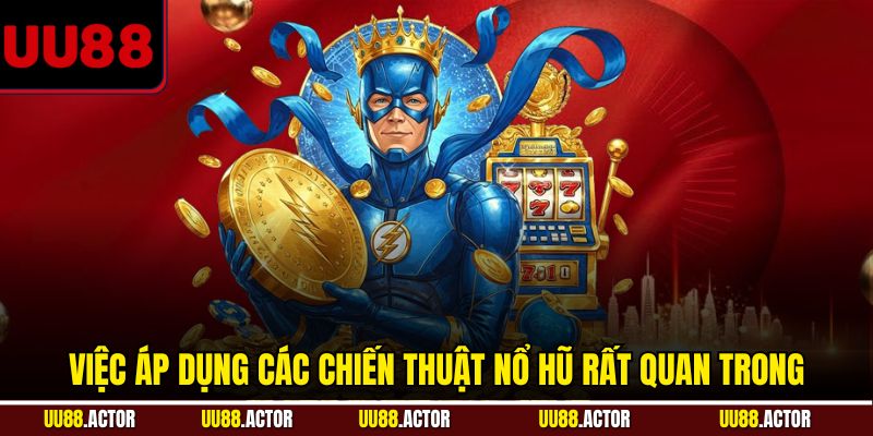 Chiến Thuật Nổ Hũ - Bí Quyết Rinh Jackpot Cực Lớn Tại UU88 2 Việc áp dụng các chiến thuật nổ hũ rất quan trọng