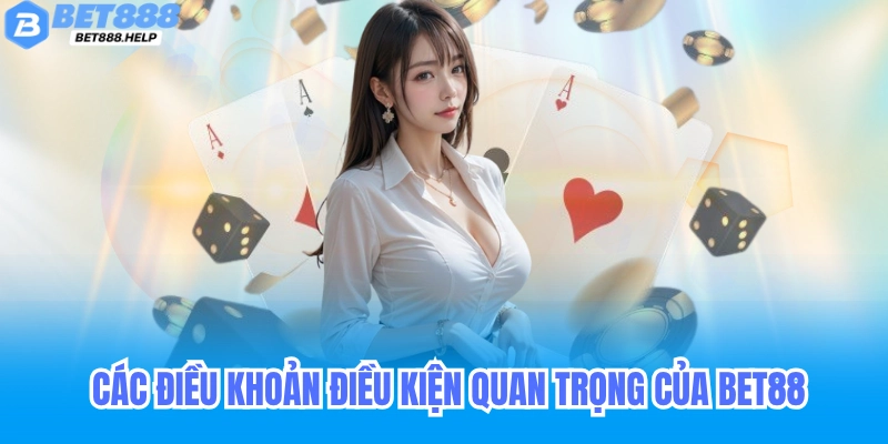 Điều Khoản Và Điều Kiện Tham Gia Bet88 Bạn Nên Biết 3 Điều khoản điều kiện quan trọng của bet88