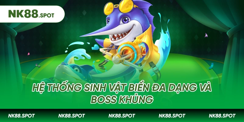 Bắn cá Jili: Sảnh Giải Trí Săn Thưởng Đỉnh Cao NK88 3 Hệ thống sinh vật biển đa dạng và Boss khủng